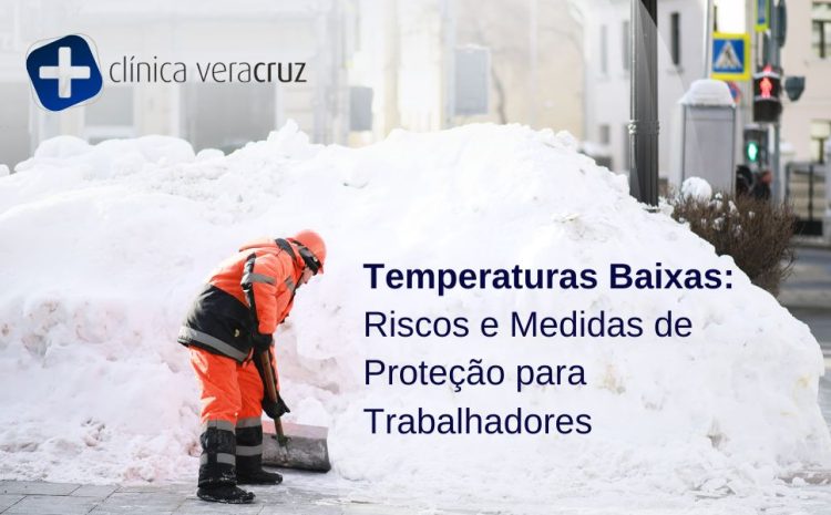  Temperaturas Baixas: Riscos e Medidas de Proteção para Trabalhadores